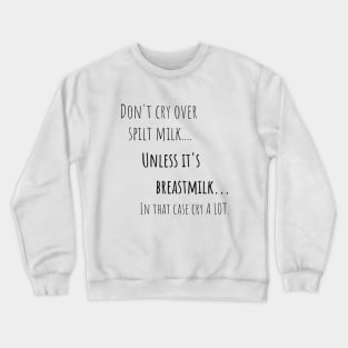 Cry Over Spilt Milk Breastfeeding Mom Crewneck Sweatshirt